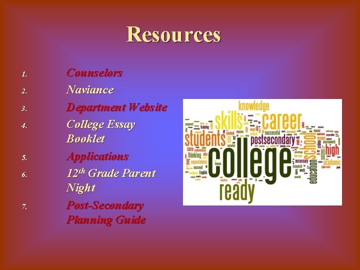 Resources 1. 2. 3. 4. 5. 6. 7. Counselors Naviance Department Website College Essay