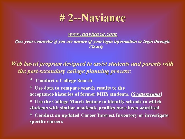 # 2 --Naviance www. naviance. com (See your counselor if you are unsure of