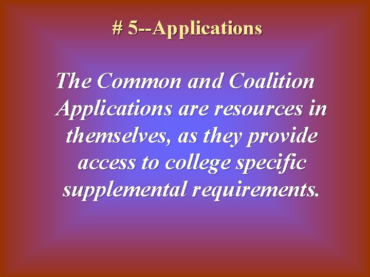 # 5 --Applications The Common and Coalition Applications are resources in themselves, as they