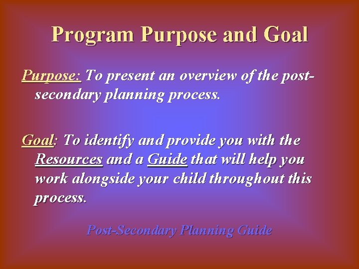 Program Purpose and Goal Purpose: To present an overview of the postsecondary planning process.