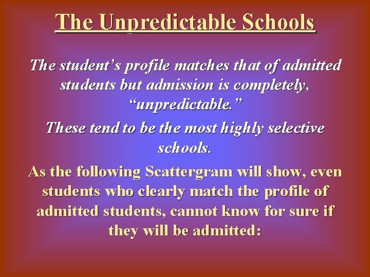 The Unpredictable Schools The student’s profile matches that of admitted students but admission is