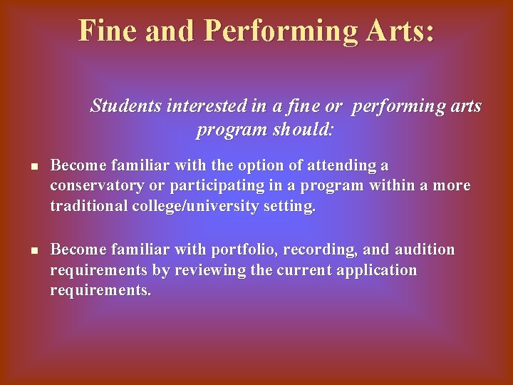 Fine and Performing Arts: Students interested in a fine or performing arts program should: