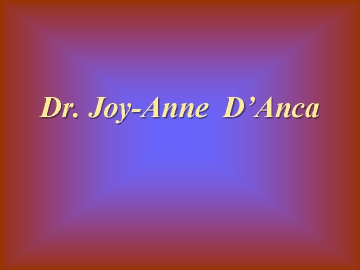Dr. Joy-Anne D’Anca 