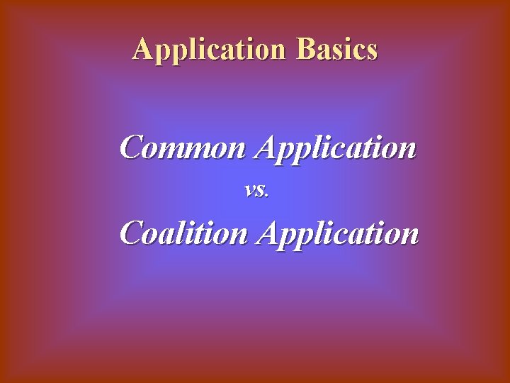 Application Basics Common Application vs. Coalition Application 