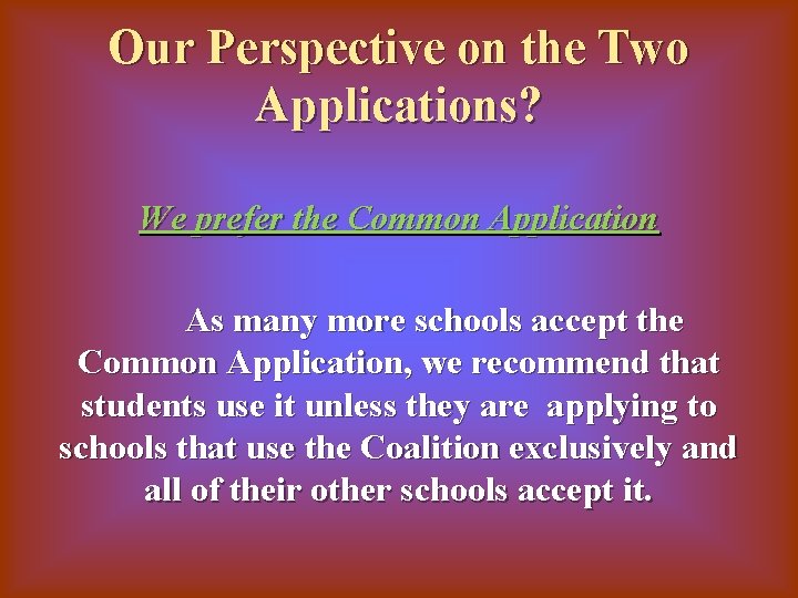 Our Perspective on the Two Applications? We prefer the Common Application As many more