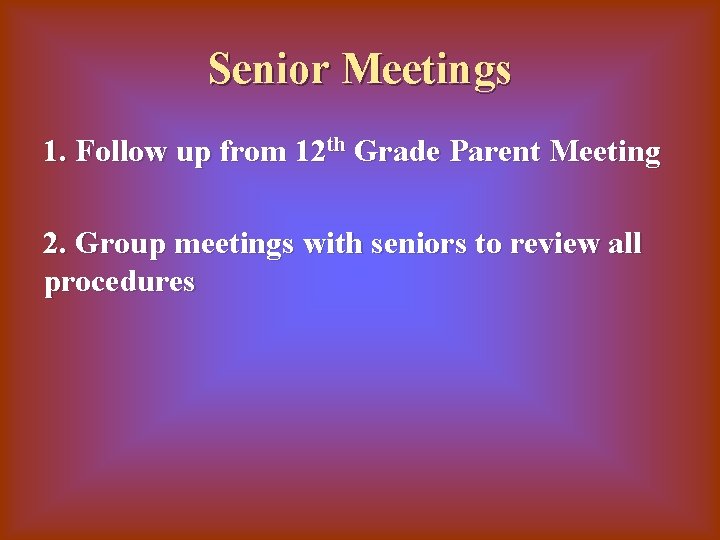 Senior Meetings 1. Follow up from 12 th Grade Parent Meeting 2. Group meetings