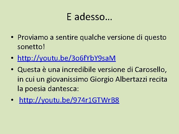 E adesso… • Proviamo a sentire qualche versione di questo sonetto! • http: //youtu.