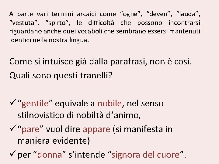 A parte vari termini arcaici come “ogne”, “deven”, “lauda”, “vestuta”, “spirto”, le difficoltà che