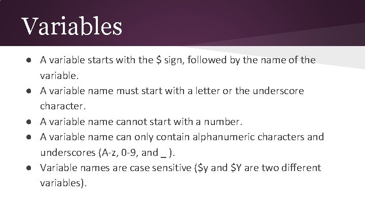 Variables ● A variable starts with the $ sign, followed by the name of