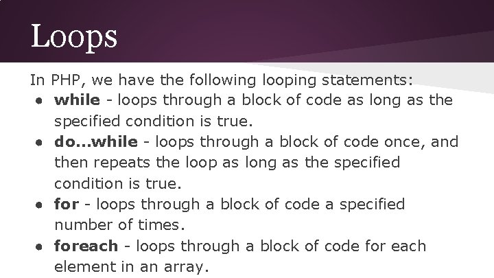 Loops In PHP, we have the following looping statements: ● while - loops through