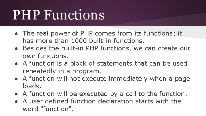 PHP Functions ● The real power of PHP comes from its functions; it has