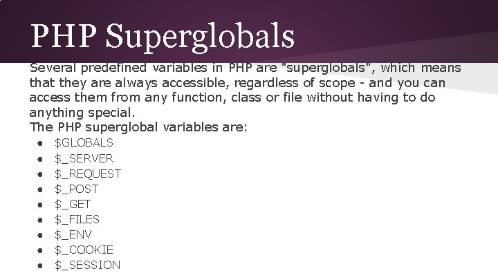 PHP Superglobals Several predefined variables in PHP are "superglobals", which means that they are