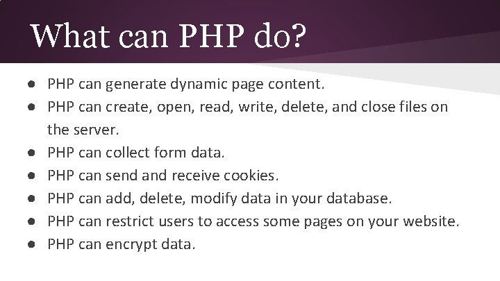 What can PHP do? ● PHP can generate dynamic page content. ● PHP can