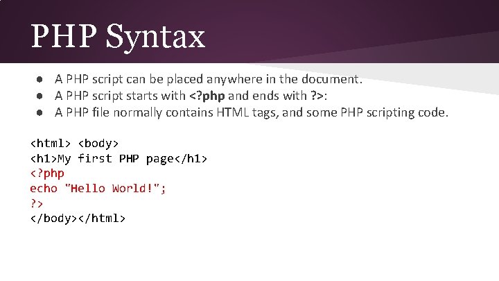 PHP Syntax ● A PHP script can be placed anywhere in the document. ●