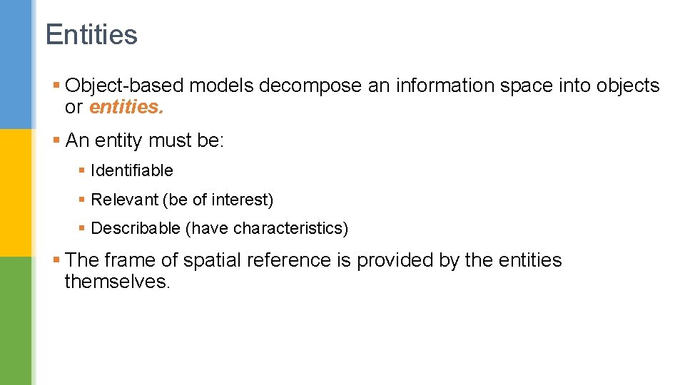 Entities § Object-based models decompose an information space into objects or entities. § An