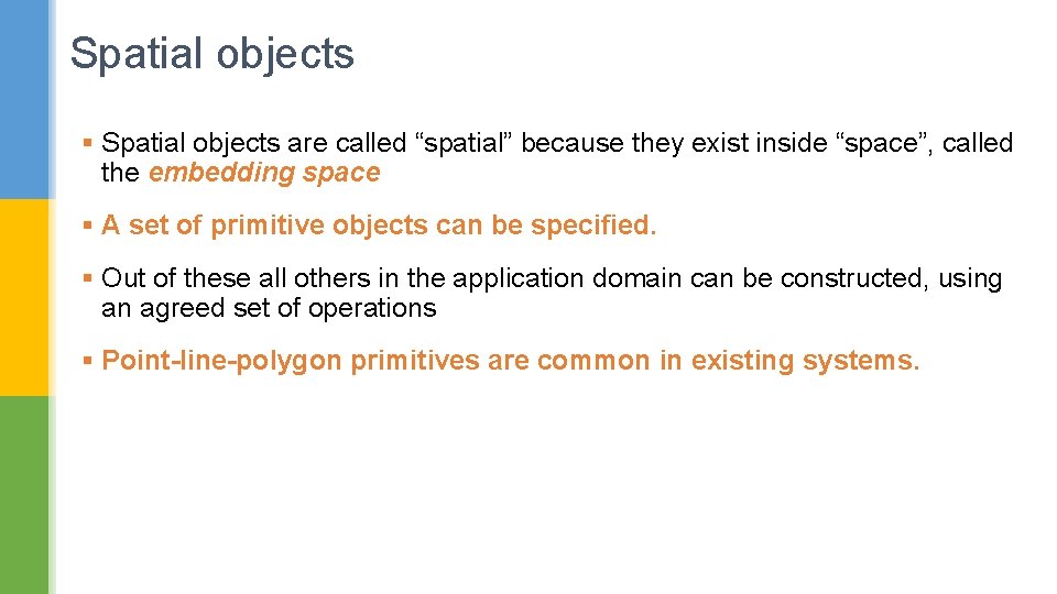 Spatial objects § Spatial objects are called “spatial” because they exist inside “space”, called
