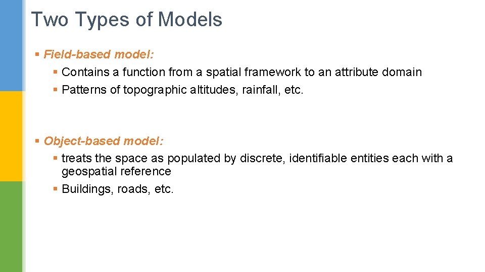 Two Types of Models § Field-based model: § Contains a function from a spatial