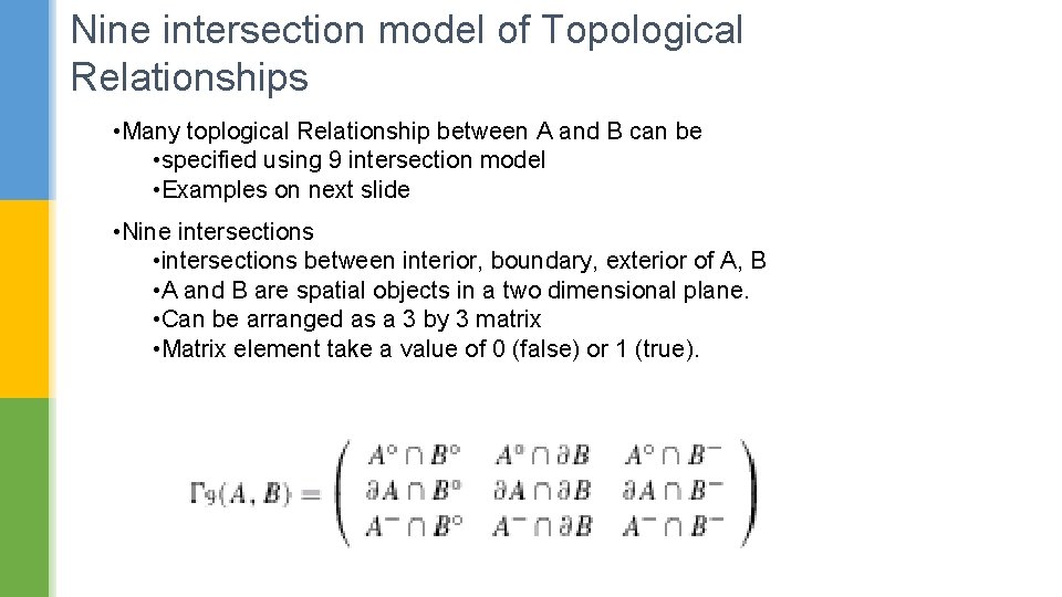 Nine intersection model of Topological Relationships • Many toplogical Relationship between A and B