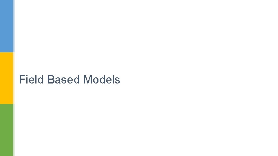 Field Based Models 
