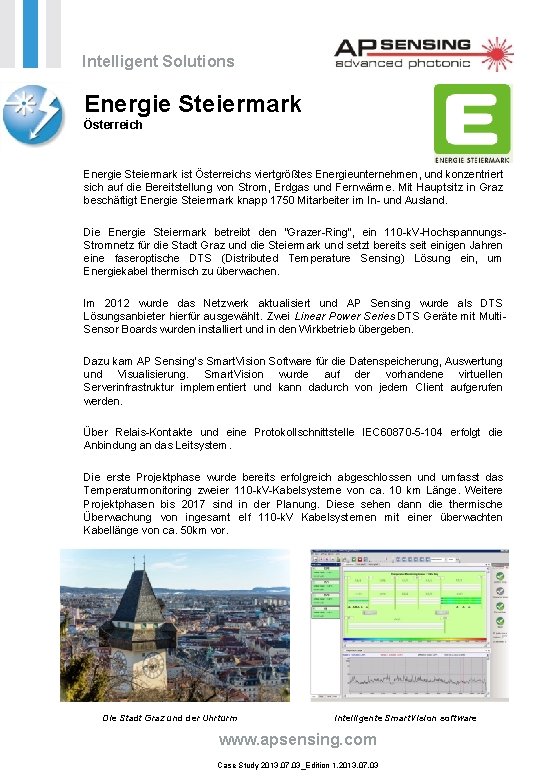 Intelligent Solutions Energie Steiermark Österreich Energie Steiermark ist Österreichs viertgrößtes Energieunternehmen, und konzentriert sich