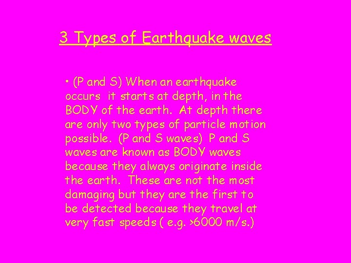 3 Types of Earthquake waves • (P and S) When an earthquake occurs it