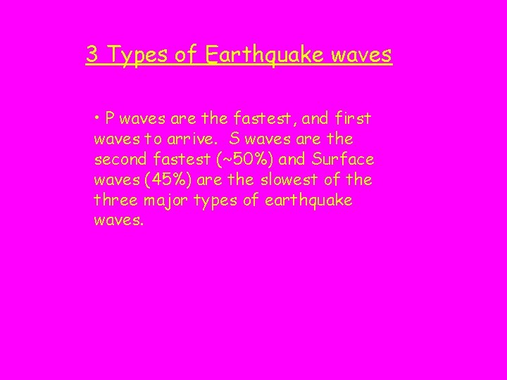 3 Types of Earthquake waves • P waves are the fastest, and first waves