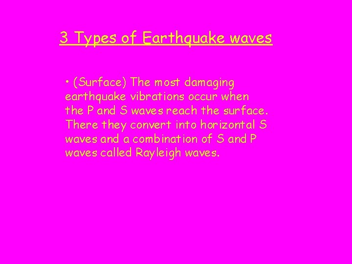 3 Types of Earthquake waves • (Surface) The most damaging earthquake vibrations occur when