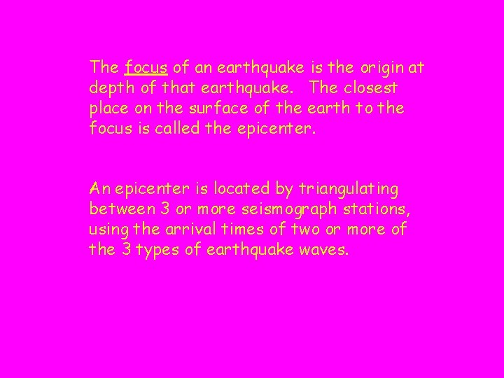 The focus of an earthquake is the origin at depth of that earthquake. The