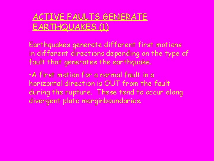 ACTIVE FAULTS GENERATE EARTHQUAKES (1) Earthquakes generate different first motions in different directions depending