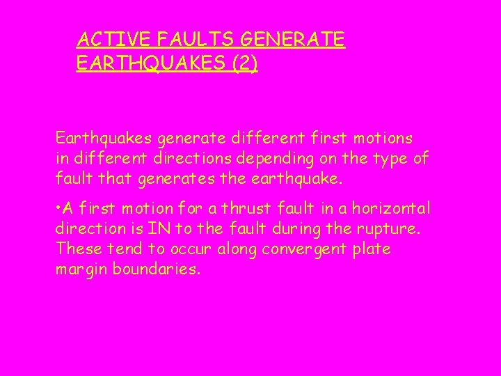 ACTIVE FAULTS GENERATE EARTHQUAKES (2) Earthquakes generate different first motions in different directions depending