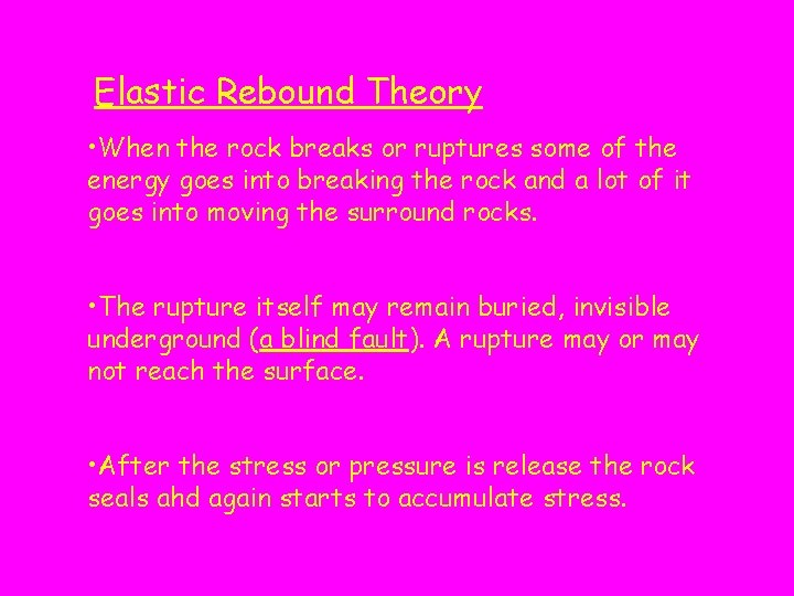 Elastic Rebound Theory • When the rock breaks or ruptures some of the energy