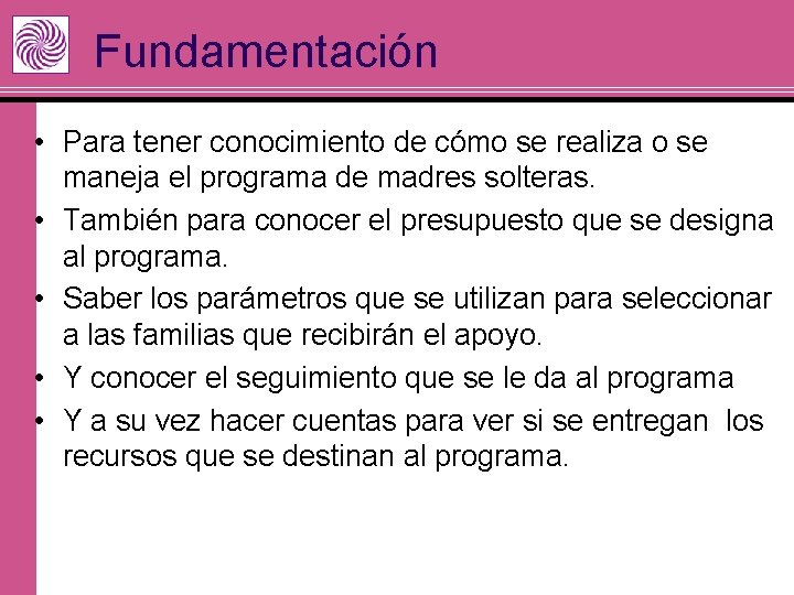 Fundamentación • Para tener conocimiento de cómo se realiza o se maneja el programa