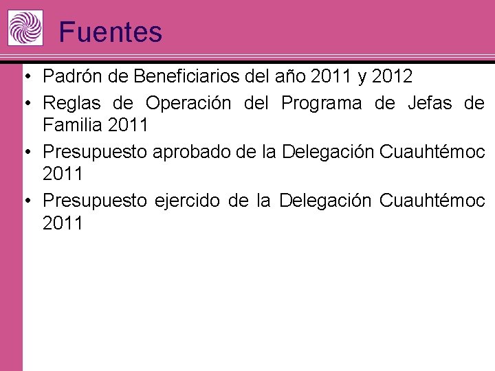 Fuentes • Padrón de Beneficiarios del año 2011 y 2012 • Reglas de Operación