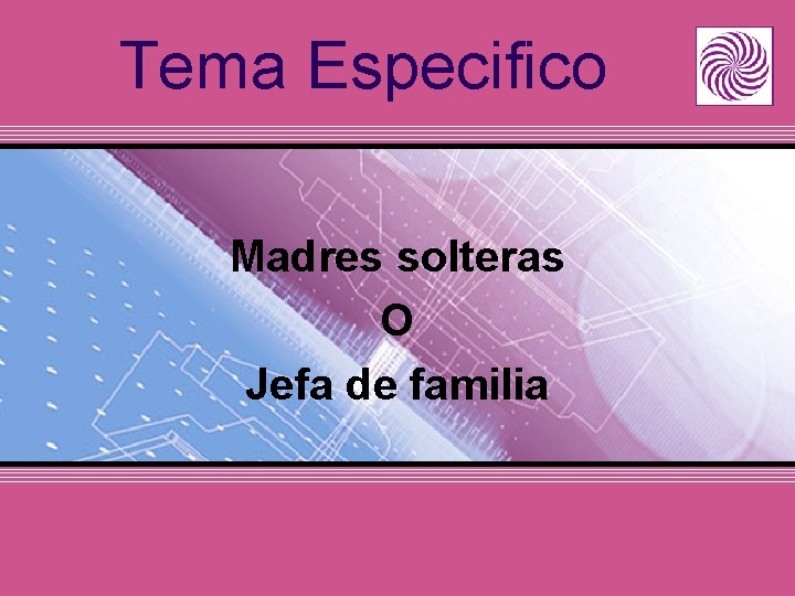 Tema Especifico Madres solteras O Jefa de familia 