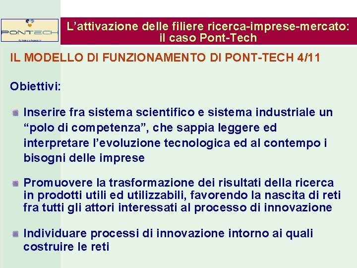 L’attivazione delle filiere ricerca-imprese-mercato: il caso Pont-Tech IL MODELLO DI FUNZIONAMENTO DI PONT-TECH 4/11