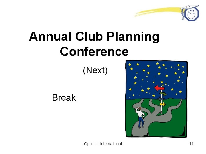 Annual Club Planning Conference (Next) Break Optimist International 11 