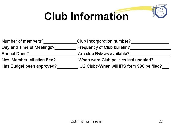 Club Information Number of members? _______Club Incorporation number? ________ Day and Time of Meetings?