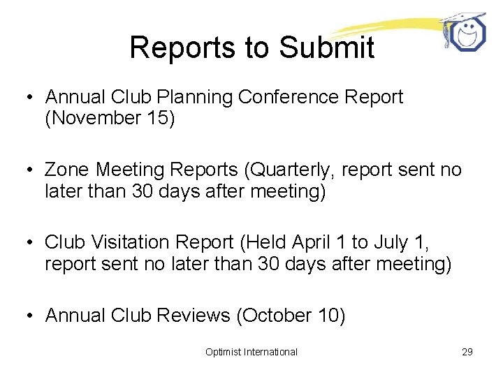 Reports to Submit • Annual Club Planning Conference Report (November 15) • Zone Meeting