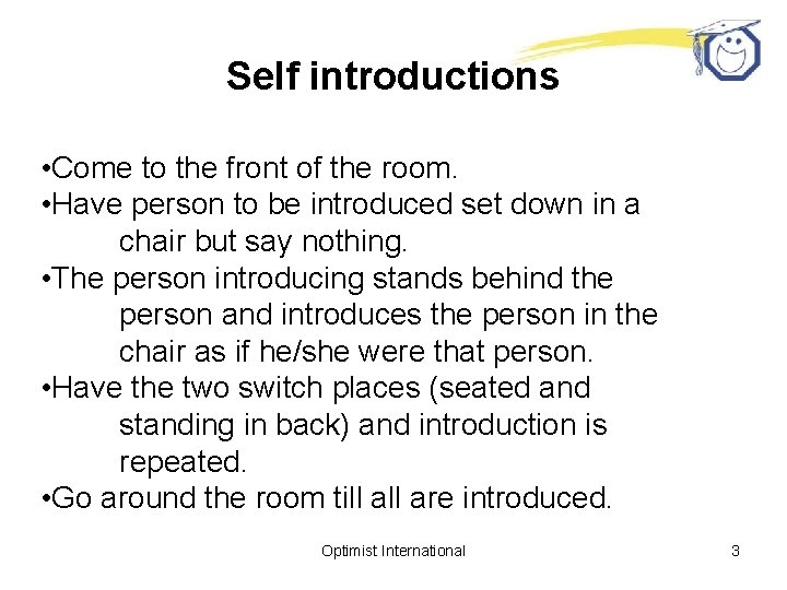 Self introductions • Come to the front of the room. • Have person to
