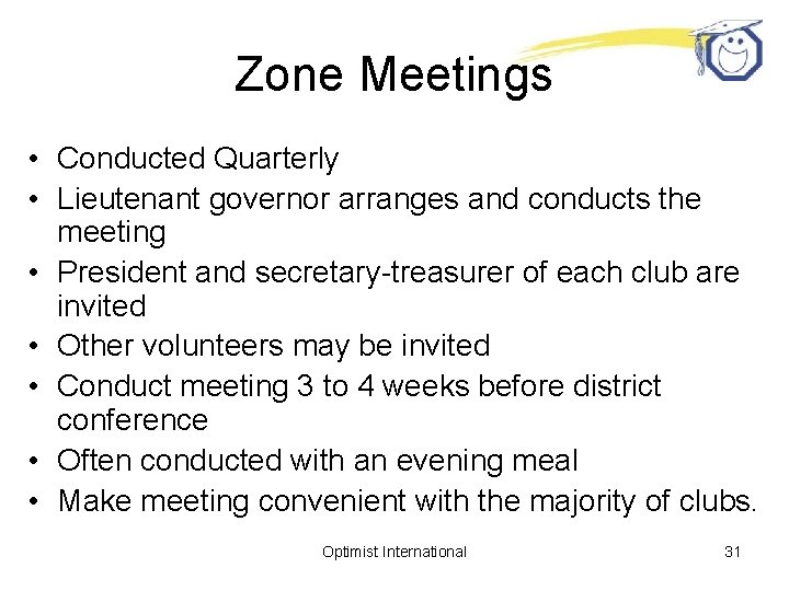 Zone Meetings • Conducted Quarterly • Lieutenant governor arranges and conducts the meeting •