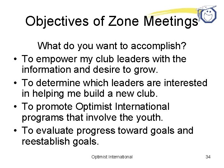 Objectives of Zone Meetings • • What do you want to accomplish? To empower