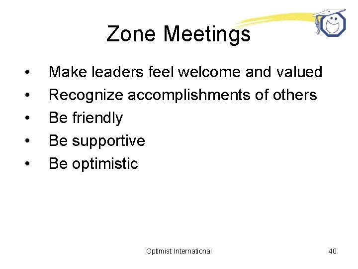 Zone Meetings • • • Make leaders feel welcome and valued Recognize accomplishments of