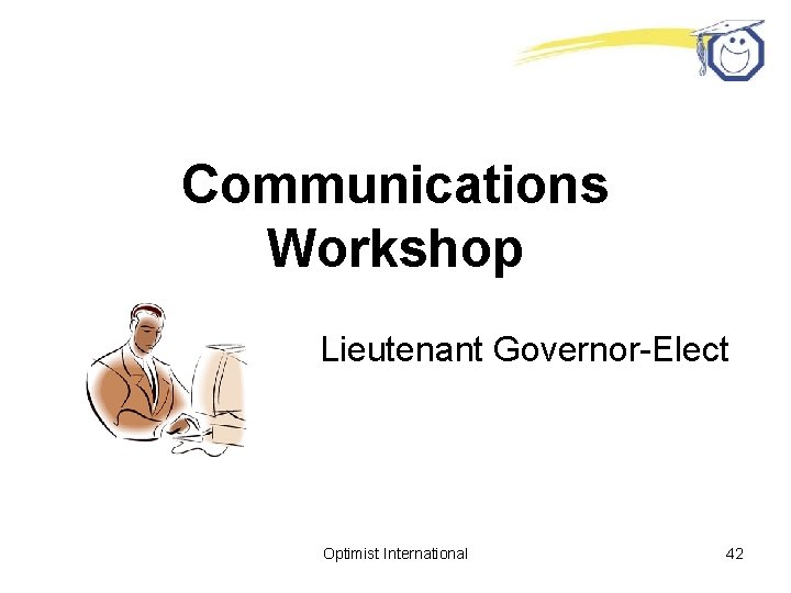 Communications Workshop Lieutenant Governor-Elect Optimist International 42 