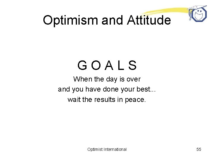 Optimism and Attitude GOALS When the day is over and you have done your