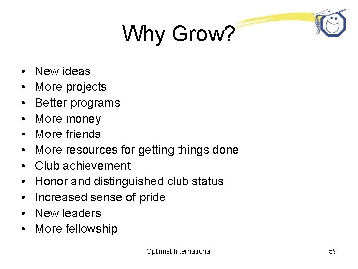 Why Grow? • • • New ideas More projects Better programs More money More