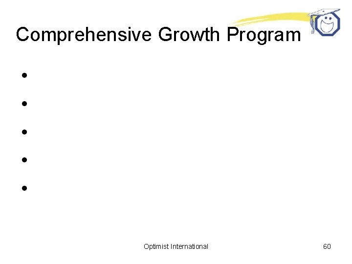 Comprehensive Growth Program • • • Optimist International 60 