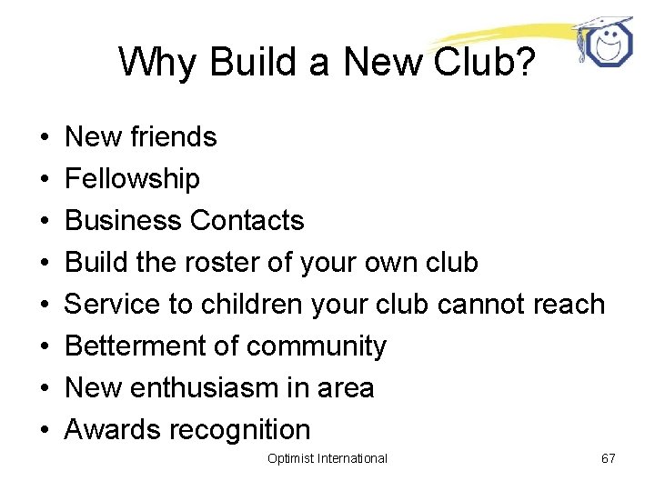 Why Build a New Club? • • New friends Fellowship Business Contacts Build the