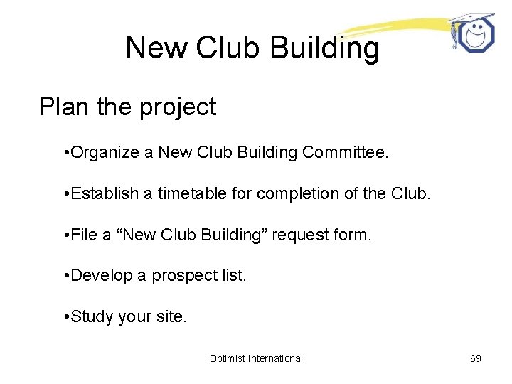 New Club Building Plan the project • Organize a New Club Building Committee. •