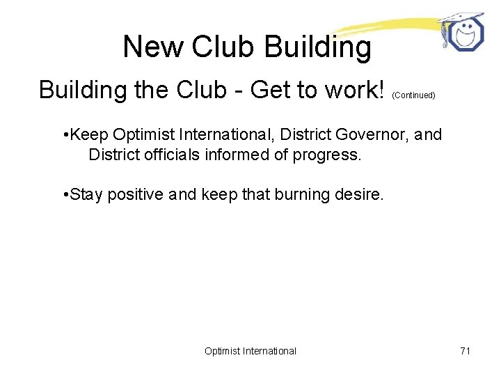 New Club Building the Club - Get to work! (Continued) • Keep Optimist International,