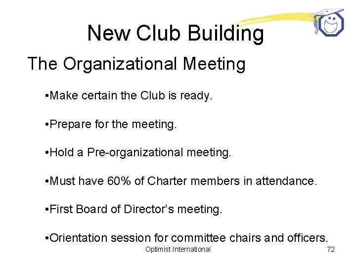 New Club Building The Organizational Meeting • Make certain the Club is ready. •